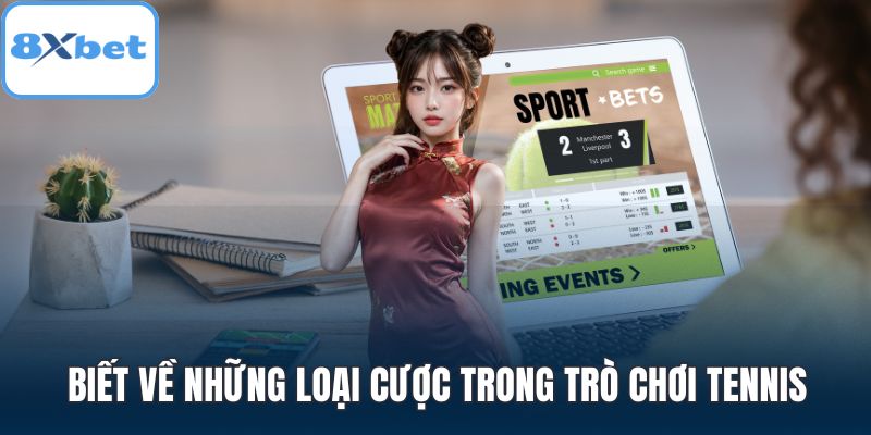 Biết về những loại cược trong trò chơi tennis