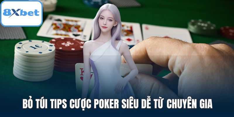 Bỏ túi tips cược Poker siêu dễ từ chuyên gia