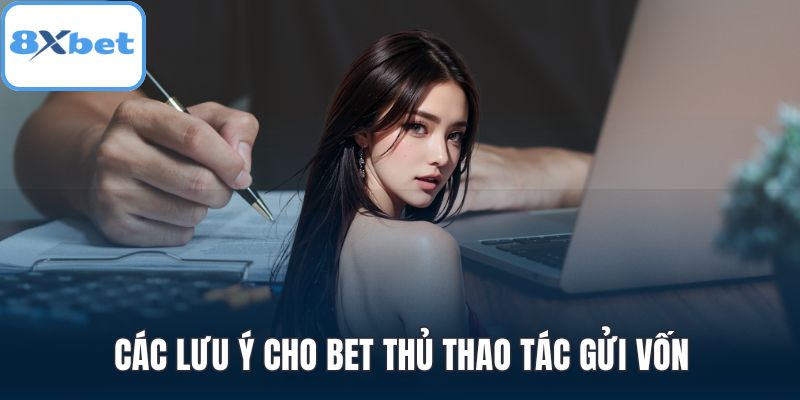 Các lưu ý cho bet thủ thao tác gửi vốn