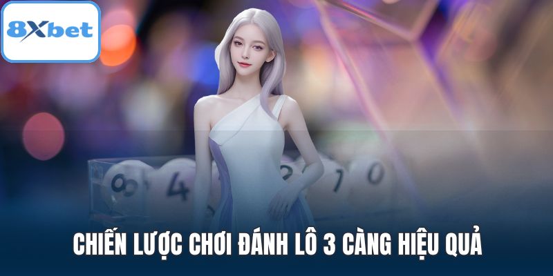 Chiến lược chơi đánh lô 3 càng hiệu quả