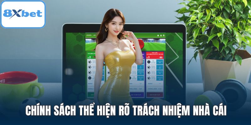 Chính sách thể hiện rõ trách nhiệm nhà cái