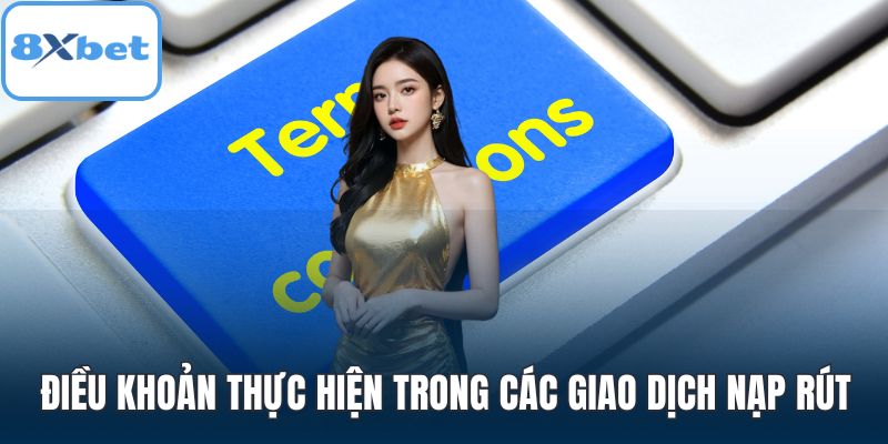 Điều khoản thực hiện trong các giao dịch nạp rút