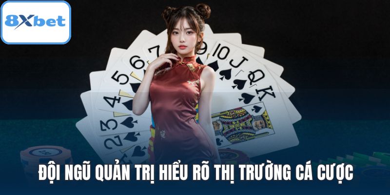 Đội ngũ quản trị hiểu rõ thị trường cá cược