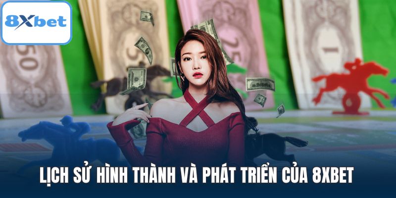 Lịch sử hình thành và phát triển của 8XBET