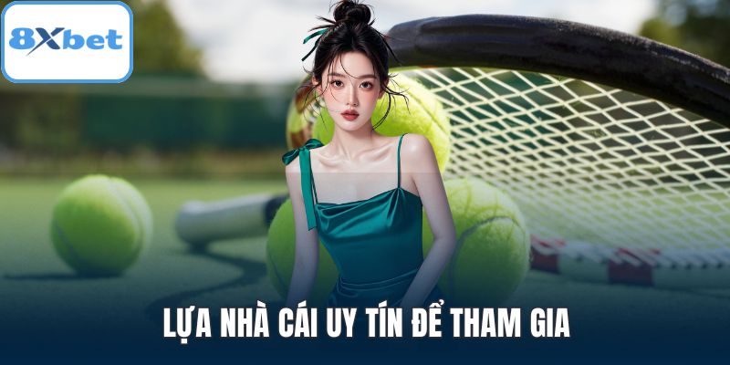 Lựa nhà cái uy tín để tham gia