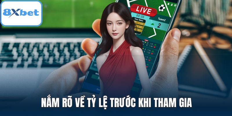 Nắm rõ về tỷ lệ trước khi tham gia