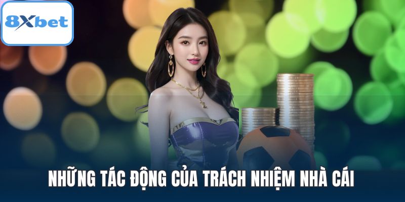 Những tác động của trách nhiệm nhà cái