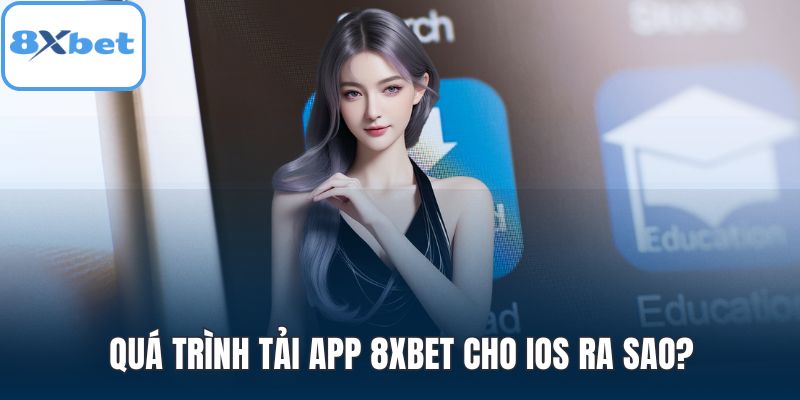 Quá trình tải app 8XBET cho iOS ra sao?