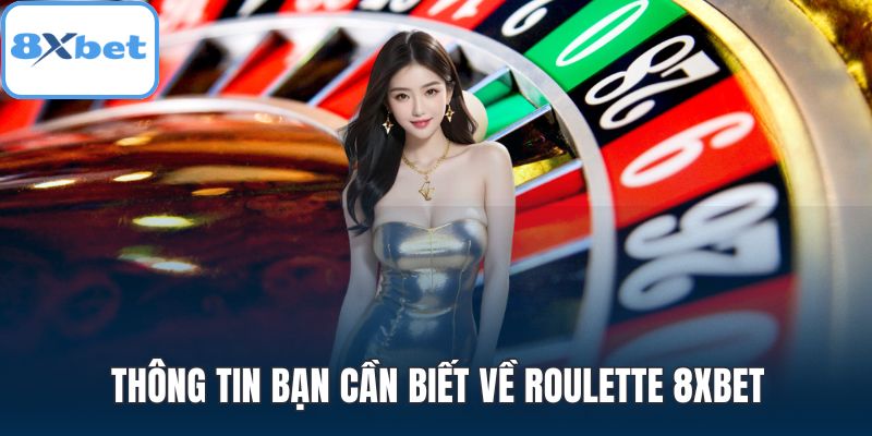 Thông tin bạn cần biết về Roulette 8XBET