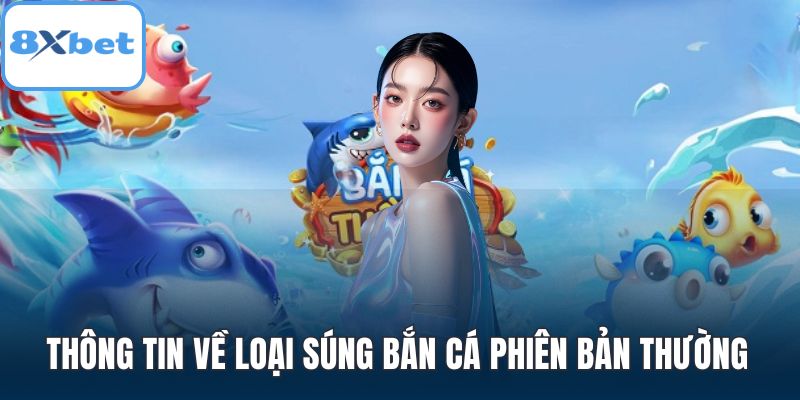 Thông tin về loại súng bắn cá phiên bản thường