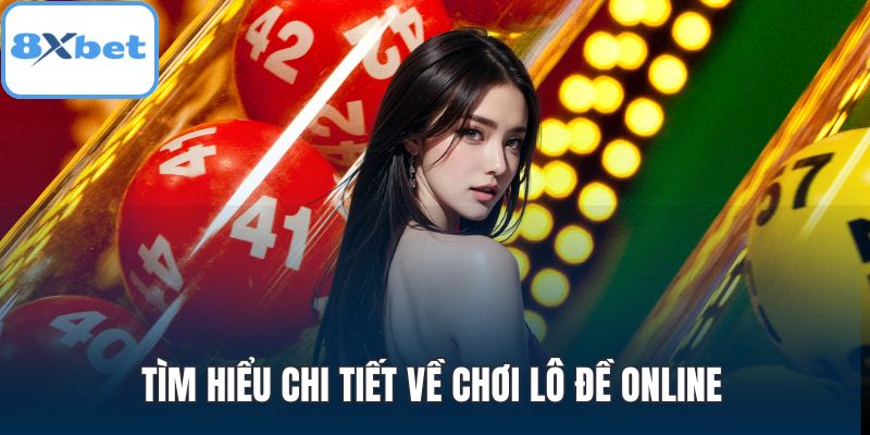 Tìm hiểu chi tiết về chơi lô đề online