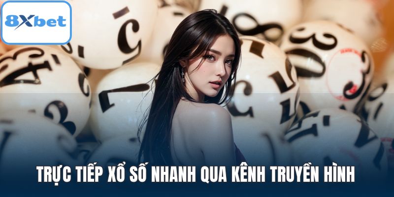 Trực tiếp xổ số nhanh qua kênh truyền hình