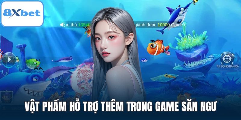 Vật phẩm hỗ trợ thêm trong game săn ngư