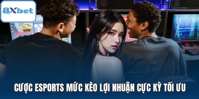 Cược esports mức kèo lợi nhuận cực kỳ tối ưu
