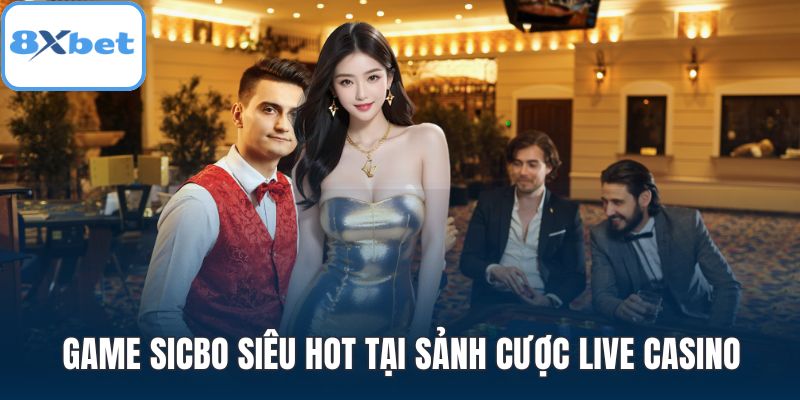 Game Sicbo siêu hot tại sảnh cược live casino