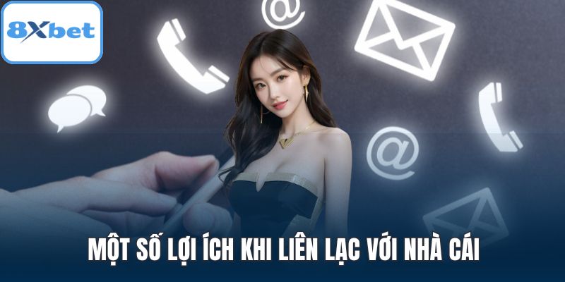 Một số lợi ích khi liên lạc với nhà cái