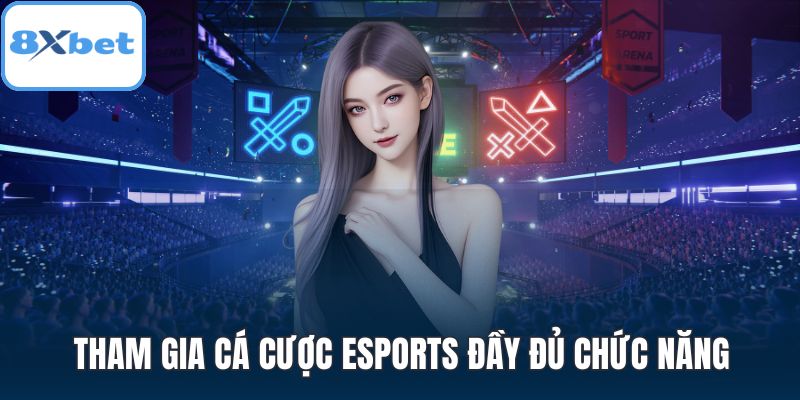 Tham gia cá cược esports đầy đủ chức năng