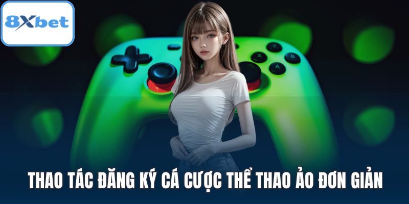 Thao tác đăng ký cá cược thể thao ảo đơn giản