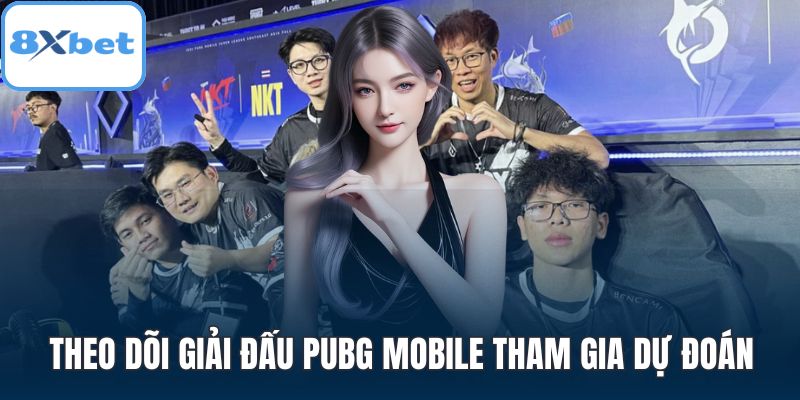 Theo dõi giải đấu pubg mobile tham gia dự đoán